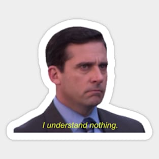 I Understand Nothing Micheal Scott Sticker